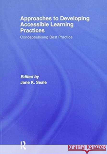 Approaches to Developing Accessible Learning Experiences: Conceptualising Best Practice Jane Seale   9781138963719 Taylor and Francis - książka