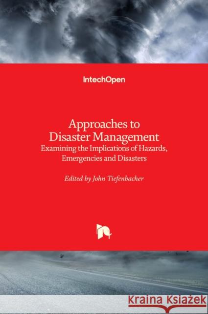 Approaches to Disaster Management: Examining the Implications of Hazards, Emergencies and Disasters John Tiefenbacher 9789535110934 Intechopen - książka