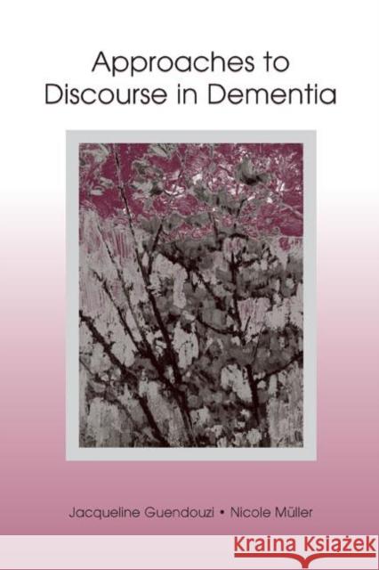 Approaches to Discourse in Dementia Jacqueline A. Guendouzi Nicole Muller 9780805845945 Lawrence Erlbaum Associates - książka