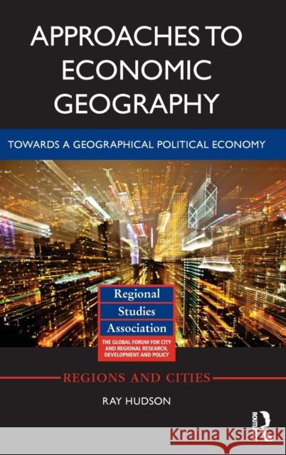 Approaches to Economic Geography: Towards a Geographical Political Economy Ray Hudson 9781138804081 Routledge - książka