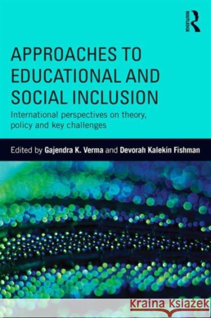 Approaches to Educational and Social Inclusion: International Perspectives on Theory, Policy and Key Challenges Gajendra K. Verma Devorah Kaleki 9781138672642 Routledge - książka