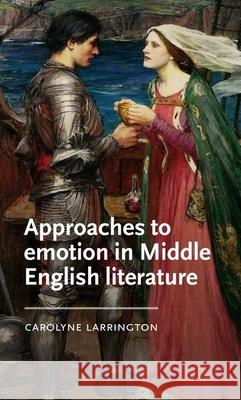 Approaches to Emotion in Middle English Literature Carolyne Larrington 9781526176134 Manchester University Press - książka