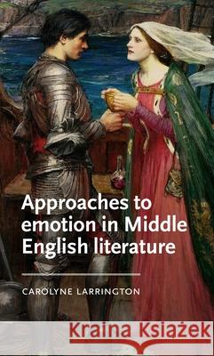 Approaches to Emotion in Middle English Literature Carolyne Larrington 9781526195845 Manchester University Press - książka