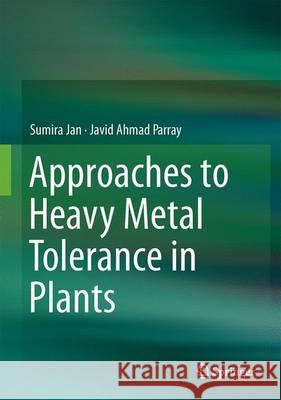 Approaches to Heavy Metal Tolerance in Plants Sumira Jan Javid Ahmad Parray 9789811016929 Springer - książka