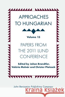 Approaches to Hungarian: Volume 13: Papers from the 2011 Lund Conference Johan Brandtler Valeria Molnar Christer Platzack 9789027204837 John Benjamins Publishing Co - książka