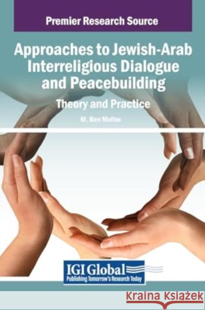 Approaches to Jewish-Arab Interreligious Dialogue and Peacebuilding M. Ben Mollov 9781668444764 IGI Global - książka