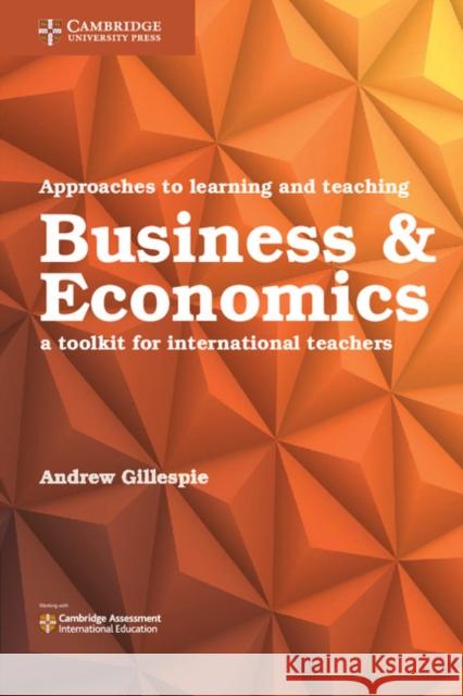 Approaches to Learning and Teaching Business and Economics: A Toolkit for International Teachers Andrew Gillespie 9781316645949 Cambridge University Press - książka