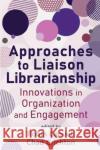 Approaches to Liaison Librarianship  9780838948514 Association of College & Research Libraries