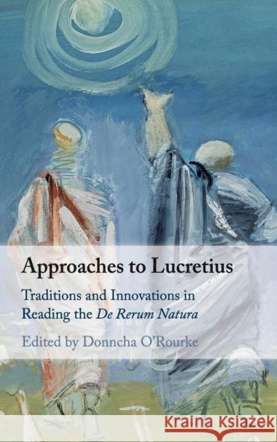 Approaches to Lucretius: Traditions and Innovations in Reading the de Rerum Natura Donncha O'Rourke 9781108421966 Cambridge University Press - książka