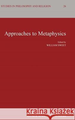 Approaches to Metaphysics William Sweet William Sweet William Sweet 9781402021817 Kluwer Academic Publishers - książka