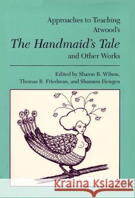 Approaches to Teaching Atwood's the Handmaid's Tale and Other Works Wilson, Sharon R. 9780873527361 Modern Language Association of America - książka