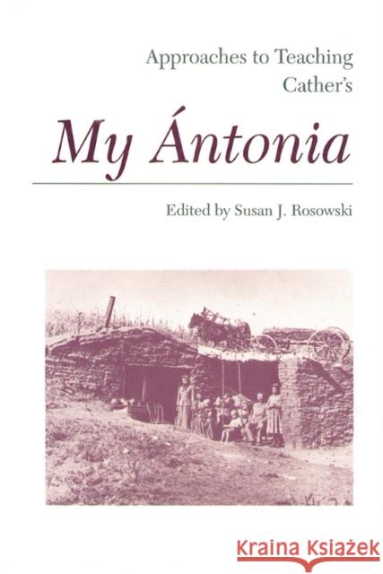 Approaches to Teaching Cather's My Ántonia Rosowski, Susan J. 9780873525190 Modern Language Association of America - książka