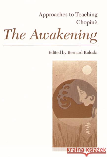 Approaches to Teaching Chopin's the Awakening Koloski, Bernard 9780873525084 Modern Language Association of America - książka