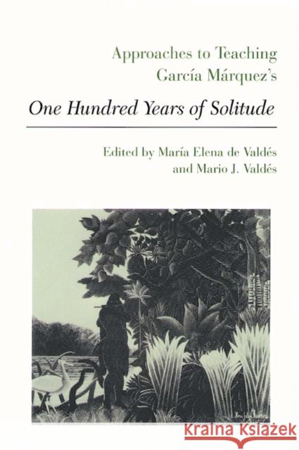 Approaches to Teaching García Márquez's One Hundred Years of Solitude de Valdes, Maria Elena 9780873525367 Modern Language Association of America - książka