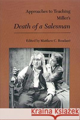 Approaches to Teaching Miller's Death of a Salesman Roudane, Matthew C. 9780873527279 Modern Language Association of America - książka