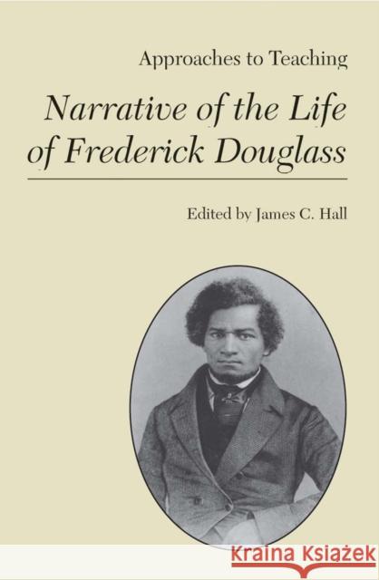 Approaches to Teaching Narrative of the Life of Fredrick Douglass Hall, James C. 9780873527491 Modern Language Association of America - książka
