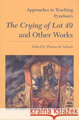 Approaches to Teaching Pynchon's the Crying of Lot 49 and Other Works Thomas H. Schaub 9780873528146 Modern Language Association of America - książka