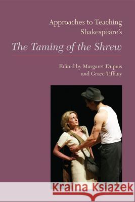 Approaches to Teaching Shakespeare's the Taming of the Shrew Dupuis, Margaret 9781603291194 Modern Language Association of America - książka