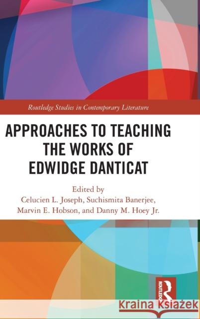 Approaches to Teaching the Works of Edwidge Danticat Celucien L. Joseph Suchismita Banerjee Marvin E. Hobson 9780367263744 Routledge - książka