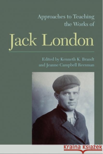 Approaches to Teaching the Works of Jack London Jeanne Campbell Reesman Kenneth K. Brandt  9781603291439 Modern Language Association of America - książka