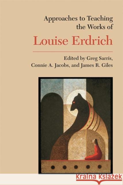 Approaches to Teaching the Works of Louise Erdrich Greg Sarris Connie A. Jacobs James Richard Giles 9780873529150 Modern Language Association of America - książka