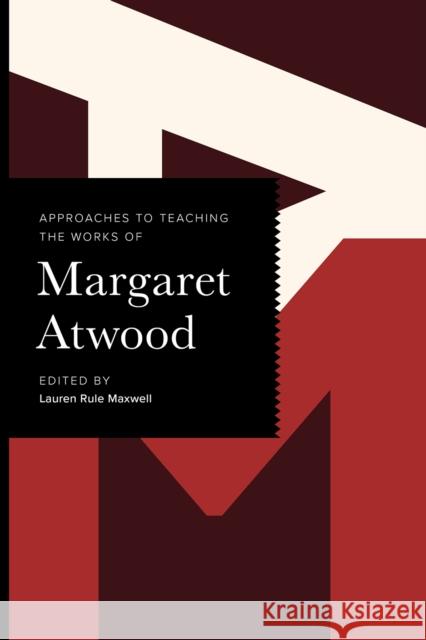 Approaches to Teaching the Works of Margaret Atwood Lauren Rule Maxwell 9781603297219 Modern Language Association of America - książka