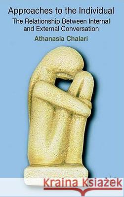 Approaches to the Individual: The Relationship Between Internal and External Conversation Chalari, A. 9780230231337 Palgrave MacMillan - książka