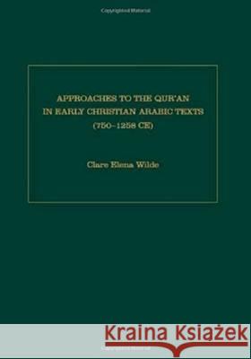 Approaches to the Qur'an in Early Christian Arabic Texts (750-1258 C.E.) Clare Elena Wilde 9781936320813 Turpin DEDS Orphans - książka