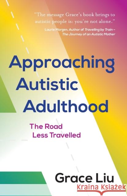 Approaching Autistic Adulthood: The Road Less Travelled Grace Liu 9781784529574 Panoma Press - książka