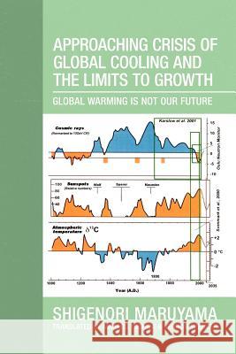 Approaching Crisis of Global Cooling and the Limits to Growth: Global Warming Is Not Our Future Maruyama, Shigenori 9781477128589 Xlibris Corporation - książka