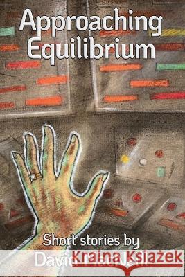 Approaching Equilibrium: Short stories by David MacNeill David MacNeill 9798849210933 Independently Published - książka