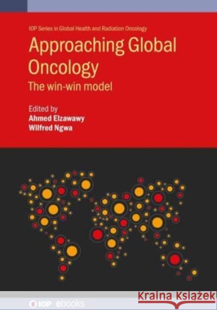 Approaching Global Oncology: The win-win model Ahmed Elzawawy (Suez Canal University) Wilfred Ngwa (Dana Farber/Harvard Cancer  9780750330732 Institute of Physics Publishing - książka