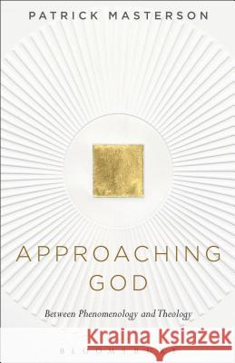 Approaching God: Between Phenomenology and Theology Professor Patrick  Masterson 9781623563080 Bloomsbury Publishing Plc - książka