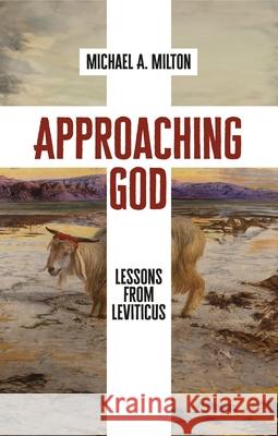 Approaching God: Lessons from Leviticus Michael a. Milton 9781527111561 Christian Focus Publications - książka