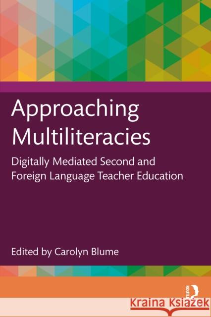Approaching Multiliteracies: Digitally Mediated Second and Foreign Language Teacher Education Carolyn Blume 9781032560366 Routledge - książka