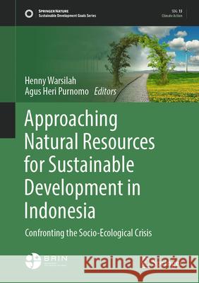 Approaching Natural Resources for Sustainable Development in Indonesia: Confronting the Socio-Ecological Crisis Henny Warsilah Agus Heri Purnomo 9789819669127 Springer - książka