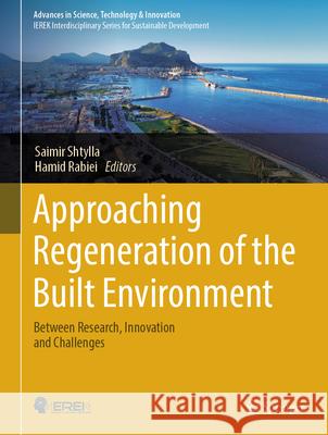 Approaching Regeneration of the Built Environment: Between Research, Innovation and Challenges Saimir Shtylla Hamid Rabiei 9783031768934 Springer - książka