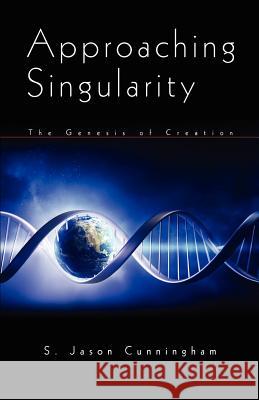 Approaching Singularity: The Genesis of Creation S. Jaso Spencer L. Cross 9780988548312 Reinhardt & Still Publishers - książka