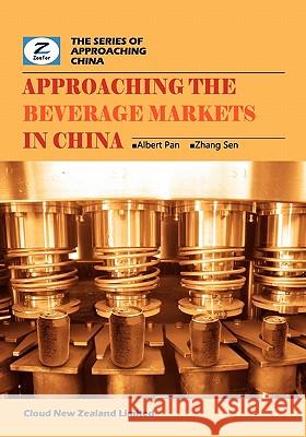 Approaching the Beverage Markets in China: China Coffee and Tea Market Overview Albert Pan Sen Zhang Zeefer Consulting 9780986467264 Cloud New Zealand Limited - książka