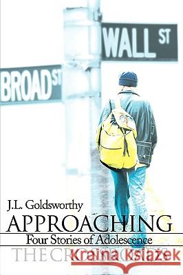 Approaching the Crossroads: Four Stories of Adolescence Goldsworthy, J. L. 9780595149117 Writer's Showcase Press - książka