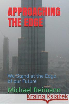 Approaching the Edge: We Stand at the Edge of our Future Michael Andrew Reimann 9781072056362 Independently Published - książka