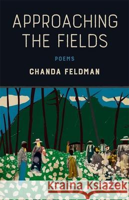 Approaching the Fields: Poems Chanda Feldman 9780807168295 LSU Press - książka