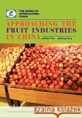 Approaching the Fruit Industries in China: China Fruit Industry Overview Albert Pan Ning Zhang Zeefer Consulting 9780986467240 Cloud New Zealand Limited - książka