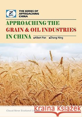 Approaching the Grain & Oil Industries in China: China Grain & Oil Market Overview Albert Pan Ning Zhang Zeefer Consulting 9780986467295 Cloud New Zealand Limited - książka