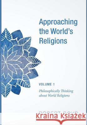 Approaching the World's Religions, Volume 1 Professor of Pediatrics Robert Boyd (Saint Mary's Hospital for Women and Children Manchester) 9781498295949 Cascade Books - książka