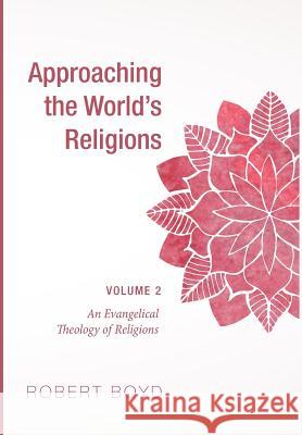 Approaching the World's Religions, Volume 2 Professor of Pediatrics Robert Boyd (Saint Mary's Hospital for Women and Children Manchester) 9781498295970 Cascade Books - książka