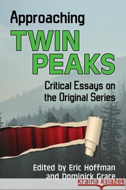Approaching Twin Peaks: Critical Essays on the Original Series Eric Hoffman 9781476671277 McFarland & Company - książka