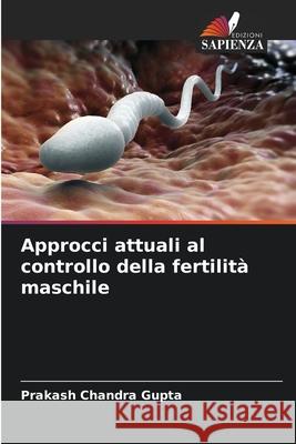 Approcci attuali al controllo della fertilità maschile Gupta, Prakash Chandra 9786208704049 Edizioni Sapienza - książka