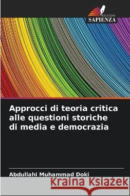 Approcci di teoria critica alle questioni storiche di media e democrazia Abdullahi Muhamma 9786205733462 Edizioni Sapienza - książka