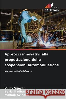 Approcci innovativi alla progettazione delle sospensioni automobilistiche Vijayan, Vinay, Madhavi, Barla, Avinash, Malladi 9786208792398 Edizioni Sapienza - książka